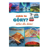 Jakie to góry? Atlas dla dzieci