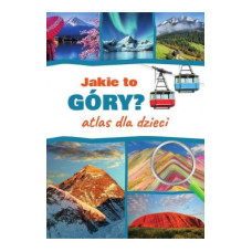Jakie to góry? Atlas dla dzieci