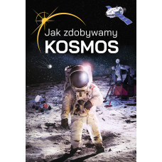 Jak zdobywamy kosmos?