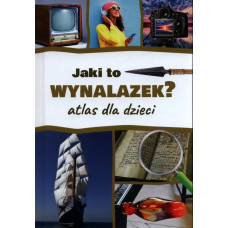 Jaki to wynalazek? Atlas dla dzieci