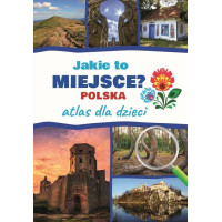 Jakie to miejsce? Polska. Atlas dla dzieci