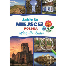 Jakie to miejsce? Polska. Atlas dla dzieci