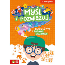 Myśl i rozwiązuj. Łamigłówki i zabawy liczbowe