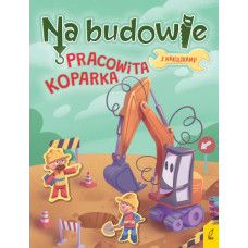 Na budowie. Pracowita koparka