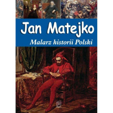 Jan Matejko Malarz historii Polski